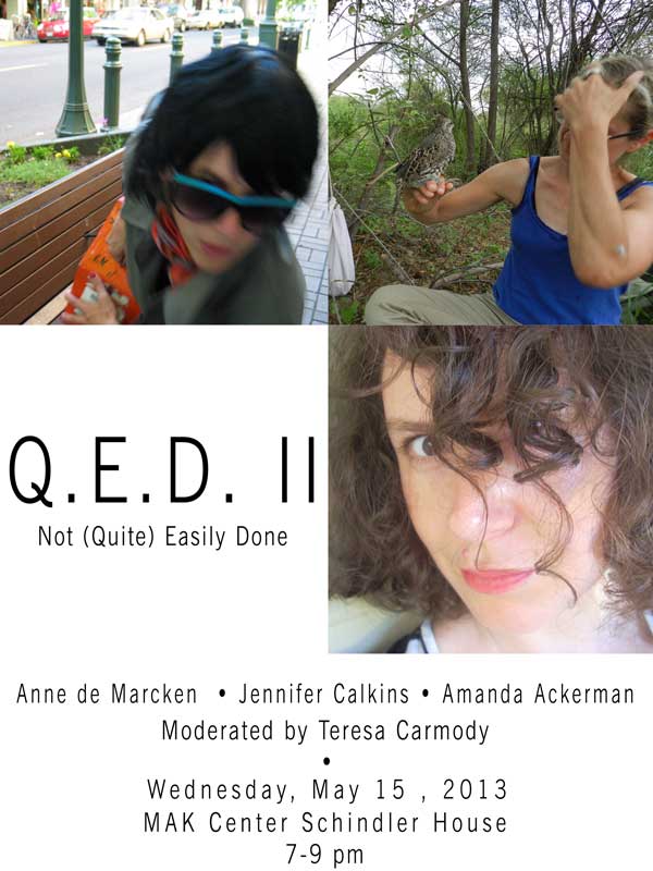QED2: Not (Quite) Easily Done Presented by Les Figues Press featuring Jennifer Calkins, Anne de Marcken, Amanda Ackerman, Teresa Carmody, May 15, 2013 at the Schindler MAK Center